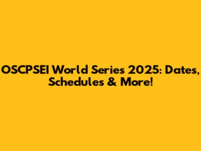 OSCPSEI World Series 2025: Dates, Schedules & More!
