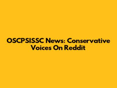 OSCPSISSC News: Conservative Voices On Reddit