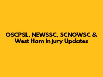 OSCPSL, NEWSSC, SCNOWSC & West Ham Injury Updates
