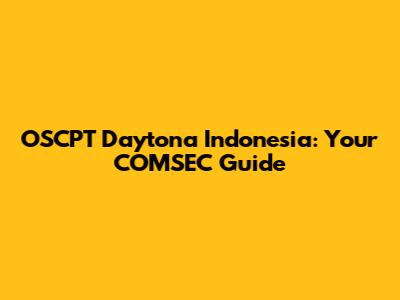 OSCPT Daytona Indonesia: Your COMSEC Guide