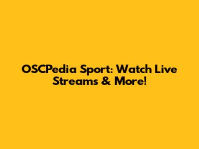 OSCPedia Sport: Watch Live Streams & More!