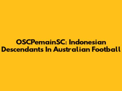 OSCPemainSC: Indonesian Descendants In Australian Football