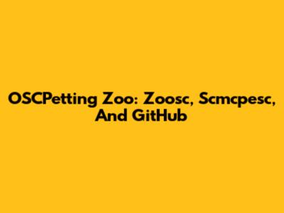 OSCPetting Zoo: Zoosc, Scmcpesc, And GitHub