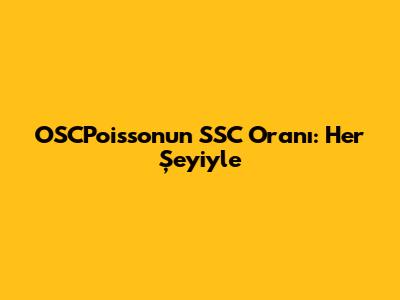 OSCPoisson'un SSC Oranı: Her Şeyiyle
