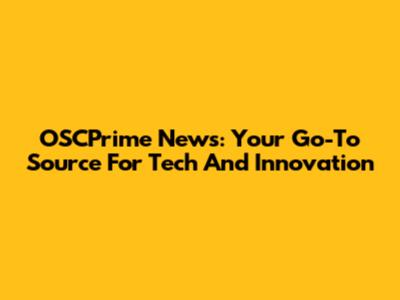 OSCPrime News: Your Go-To Source For Tech And Innovation