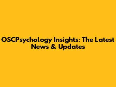 OSCPsychology Insights: The Latest News & Updates