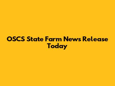 OSCS State Farm News Release Today