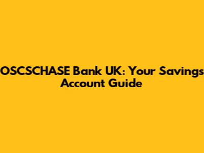OSCSCHASE Bank UK: Your Savings Account Guide
