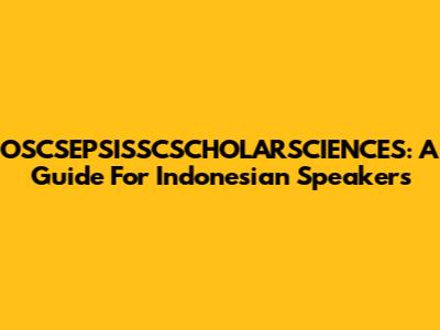 OSCSEPSISSCSCHOLARSCIENCES: A Guide For Indonesian Speakers
