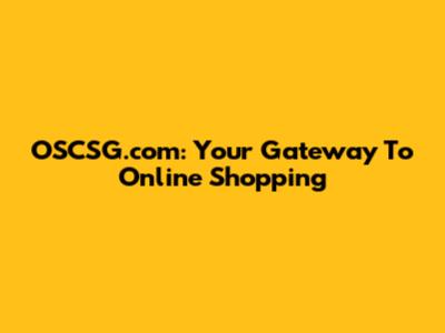 OSCSG.com: Your Gateway To Online Shopping
