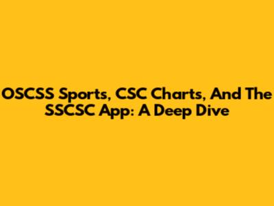 OSCSS Sports, CSC Charts, And The SSCSC App: A Deep Dive