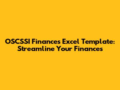 OSCSSI Finances Excel Template: Streamline Your Finances