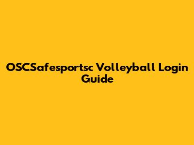 OSCSafesportsc Volleyball Login Guide