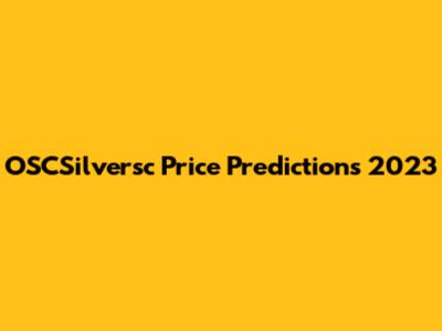 OSCSilversc Price Predictions 2023