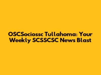 OSCSociossc Tullahoma: Your Weekly SCSSCSC News Blast