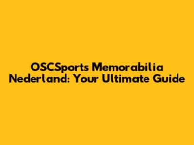OSCSports Memorabilia Nederland: Your Ultimate Guide