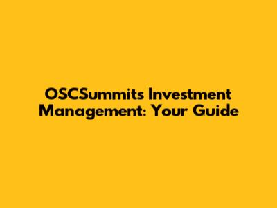 OSCSummit's Investment Management: Your Guide