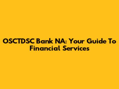OSCTDSC Bank NA: Your Guide To Financial Services