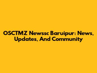 OSCTMZ Newssc Baruipur: News, Updates, And Community
