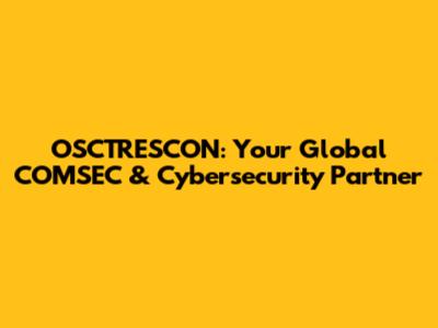 OSCTRESCON: Your Global COMSEC & Cybersecurity Partner