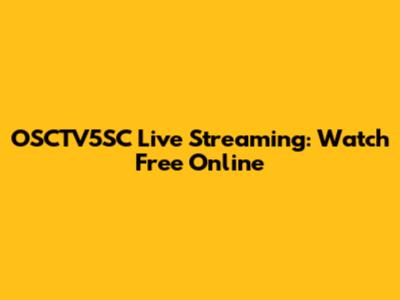 OSCTV5SC Live Streaming: Watch Free Online