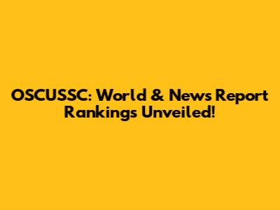 OSCUSSC: World & News Report Rankings Unveiled!