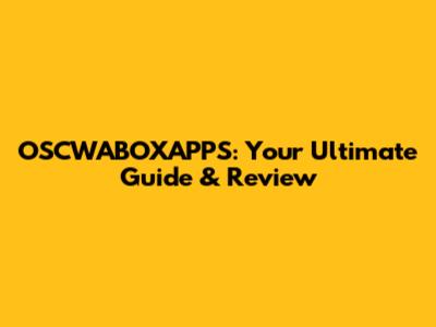 OSCWABOXAPPS: Your Ultimate Guide & Review