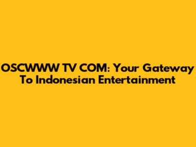 OSCWWW TV COM: Your Gateway To Indonesian Entertainment