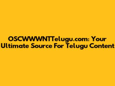 OSCWWWNTTelugu.com: Your Ultimate Source For Telugu Content