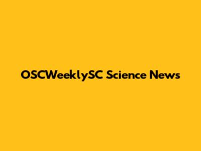 OSCWeeklySC Science News
