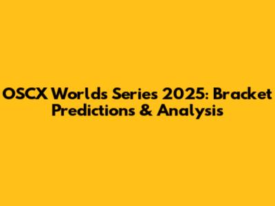 OSCX Worlds Series 2025: Bracket Predictions & Analysis