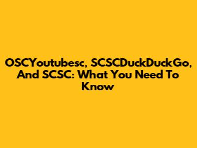 OSCYoutubesc, SCSCDuckDuckGo, And SCSC: What You Need To Know