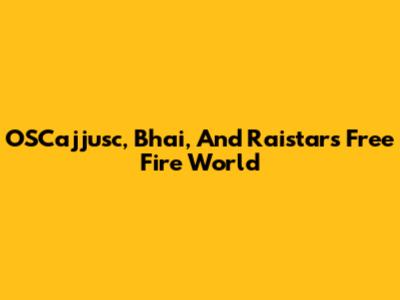OSCajjusc, Bhai, And Raistar's Free Fire World