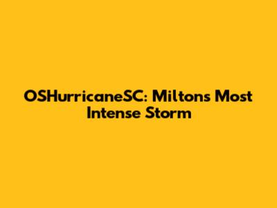 OSHurricaneSC: Milton's Most Intense Storm