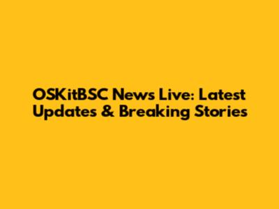 OSKitBSC News Live: Latest Updates & Breaking Stories