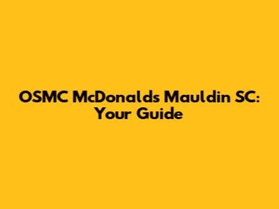 OSMC McDonald's Mauldin SC: Your Guide