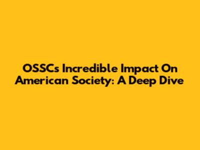 OSSC's Incredible Impact On American Society: A Deep Dive