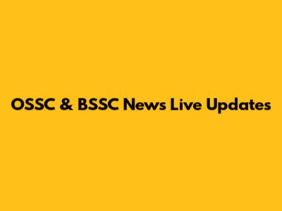 OSSC & BSSC News Live Updates