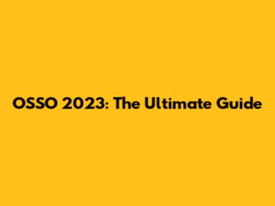 OSSO 2023: The Ultimate Guide