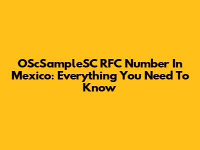 OScSampleSC RFC Number In Mexico: Everything You Need To Know