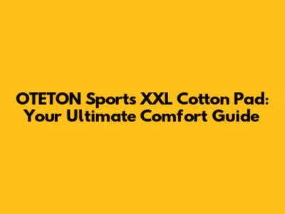OTETON Sports XXL Cotton Pad: Your Ultimate Comfort Guide