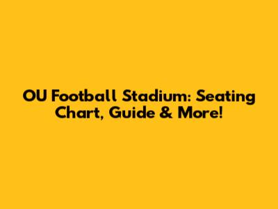 OU Football Stadium: Seating Chart, Guide & More!