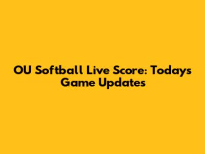 OU Softball Live Score: Today's Game Updates