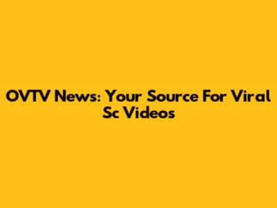OVTV News: Your Source For Viral Sc Videos
