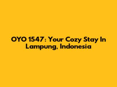 OYO 1547: Your Cozy Stay In Lampung, Indonesia
