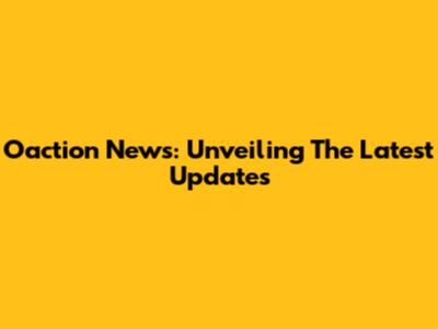 Oaction News: Unveiling The Latest Updates