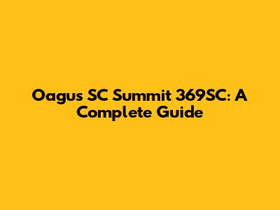 Oagus SC Summit 369SC: A Complete Guide