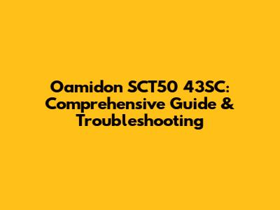 Oamidon SCT50 43SC: Comprehensive Guide & Troubleshooting