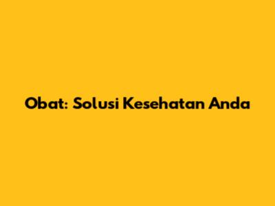 Obat: Solusi Kesehatan Anda