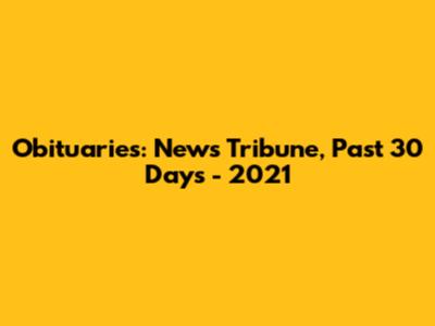 Obituaries: News Tribune, Past 30 Days - 2021
